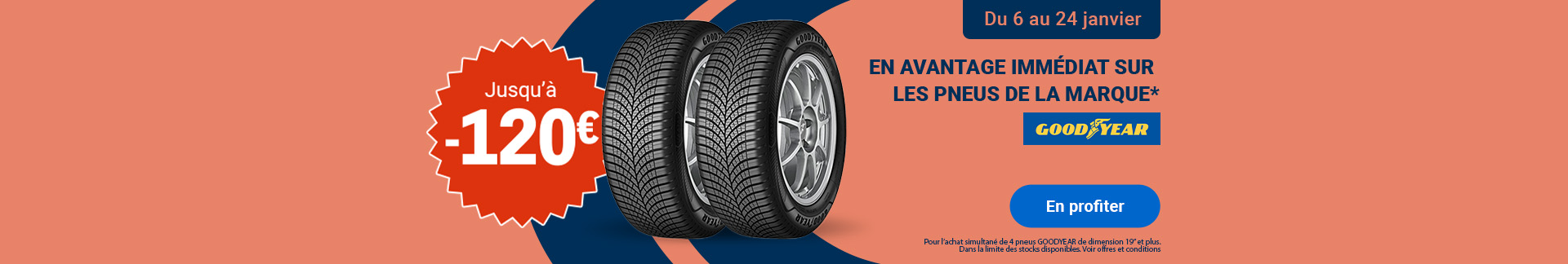 Offre promotionnelle Goodyear : Jusqu'à 120€ d'avantage immédiat sur les pneus Goodyear de 19 pouces et plus, valable du 6 au 24 janvier.